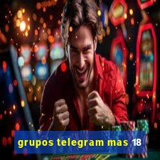 grupos telegram mas 18